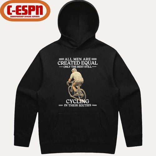 All Men are Created Equal Only The Best Still Cycling In Their Sixties Shirt