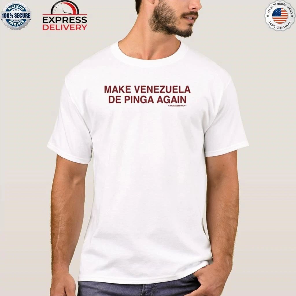Make Venezuela De Pinga Again Shirt