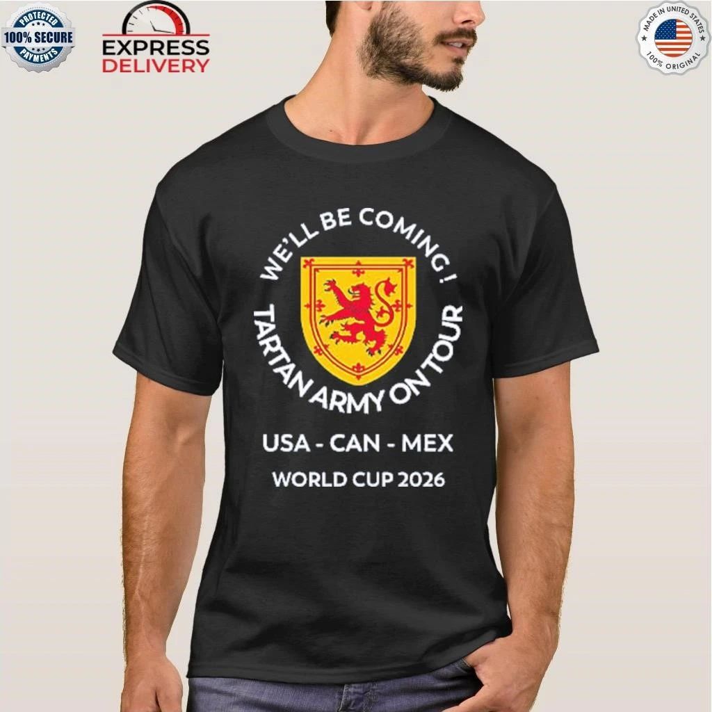 We’ll Be Coming Tartan Army On Tour USA – CAN – MEX World Cup 2026 Shirt