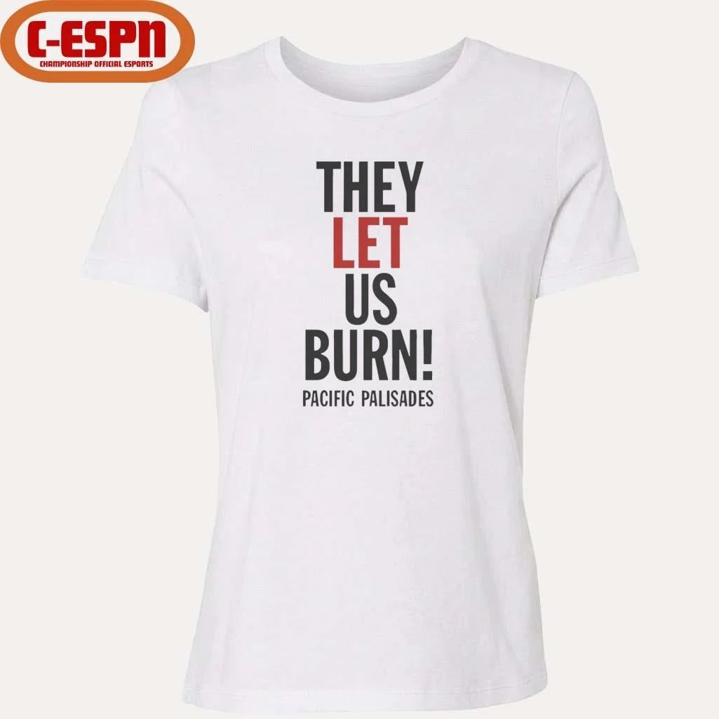 They Let Us Burn Pacific Palisades T-Shirt