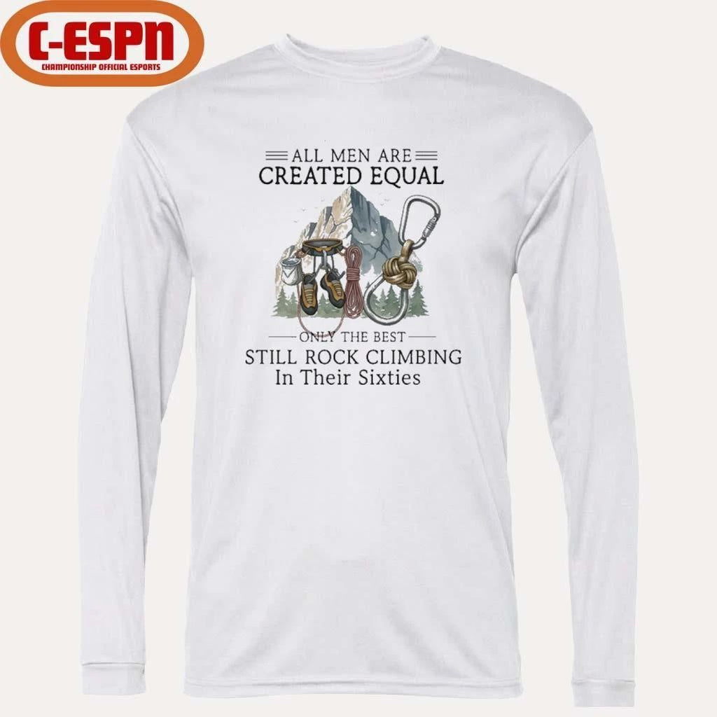 All Men Are Created Equal, Only The Best Still Rock Climbing In Their Sixties T-Shirt