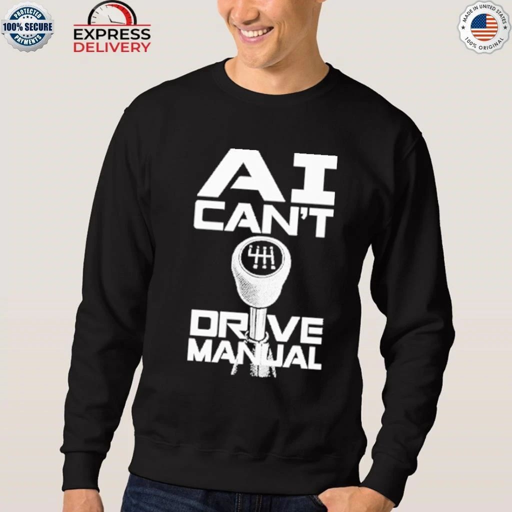 AI Can’t Drive Manual Shirt