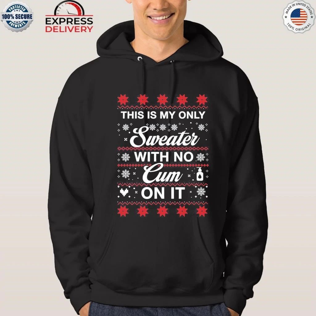 This Is My Only Sweater With No Cum On It Christmas Ugly Shirt