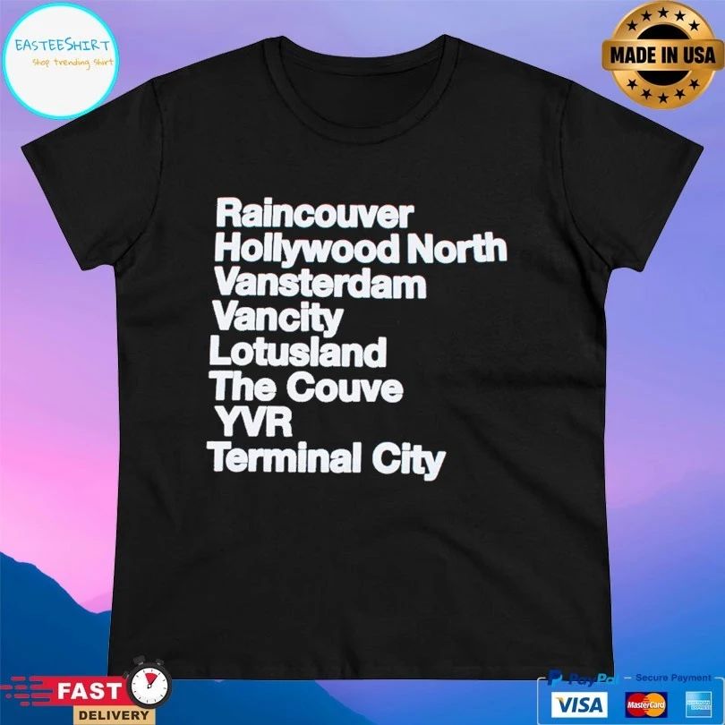 Raincouver Hollywood North Vansterdam Vancity Lotusland The Couve Yvr Terminal City T-shirt