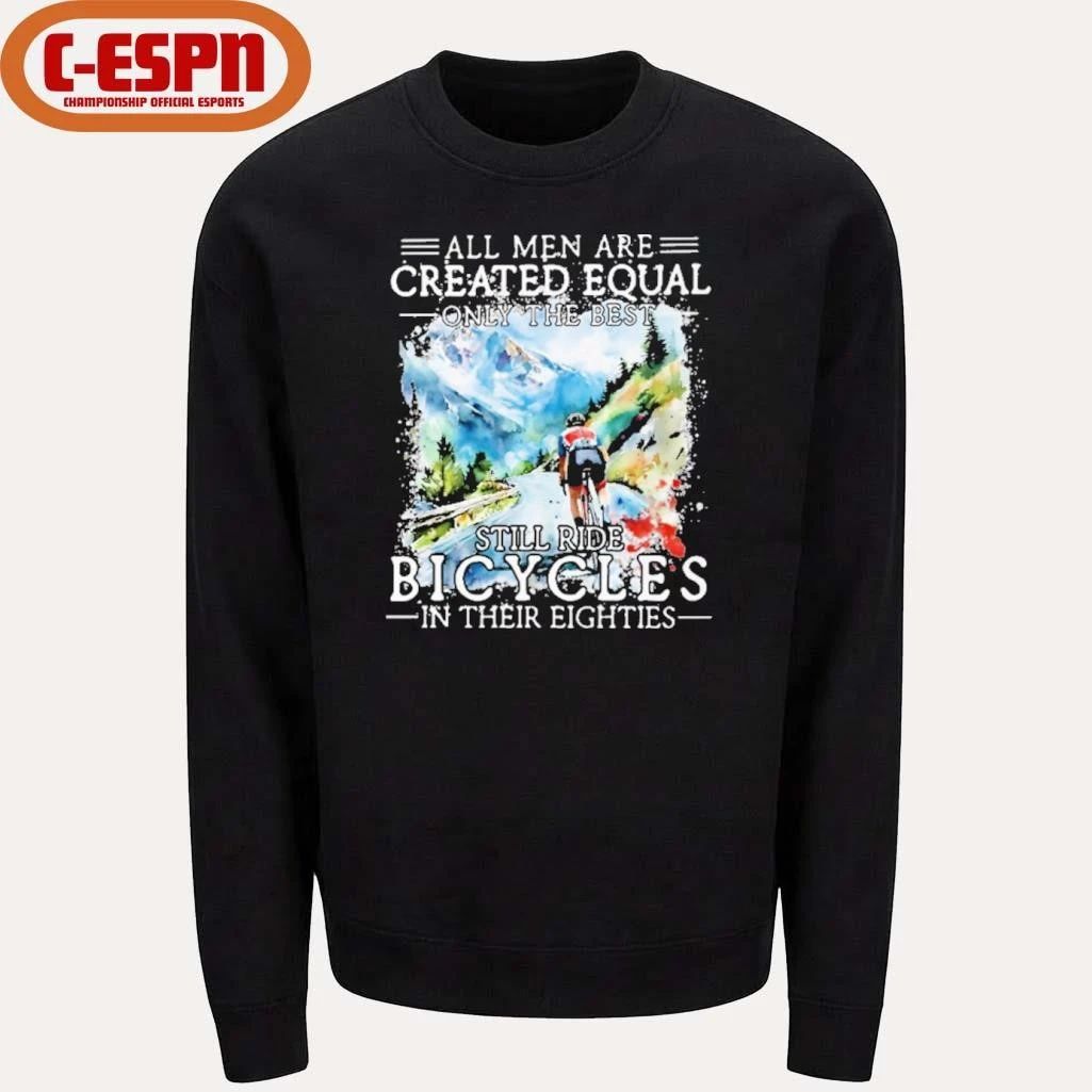 All Men Are Created Equal, Only The Best Still Ride Bicycle In Their Eighties T-Shirt