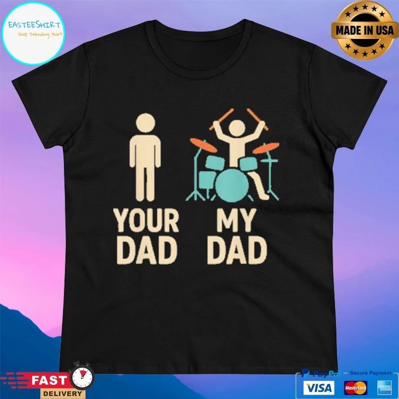 Your Dad My Dad Drummer T-shirt