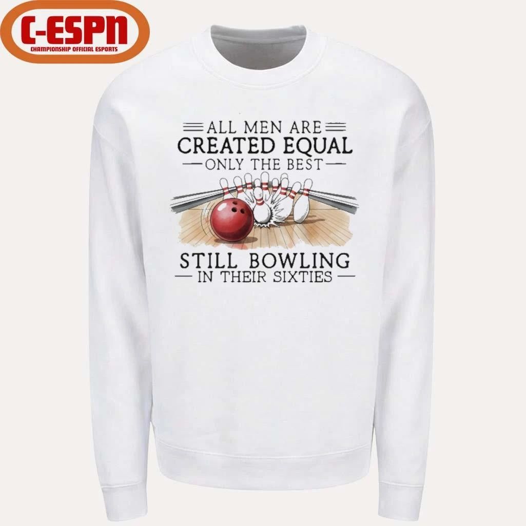 Vintage All Men Are Created Equal Only The Best Still Bowling In Their Sixties T-Shirt