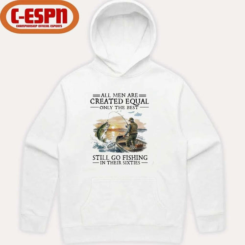 All Men Are Created Equal Only The Best Still Go Fishing In Their 60s T-Shirt