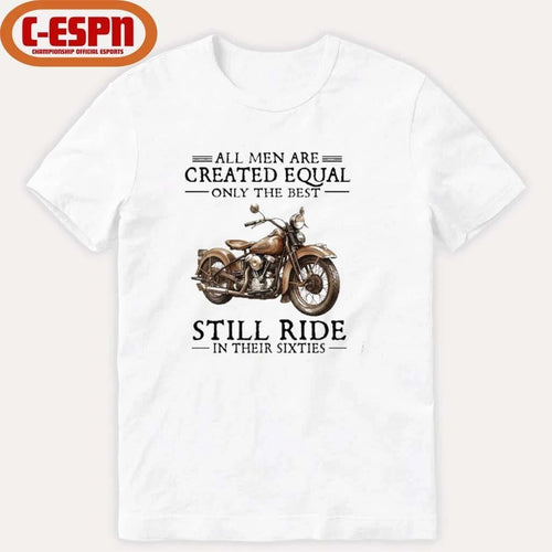 All Men Are Created Equal Only The Best Still Ride In Their 60s T-Shirt