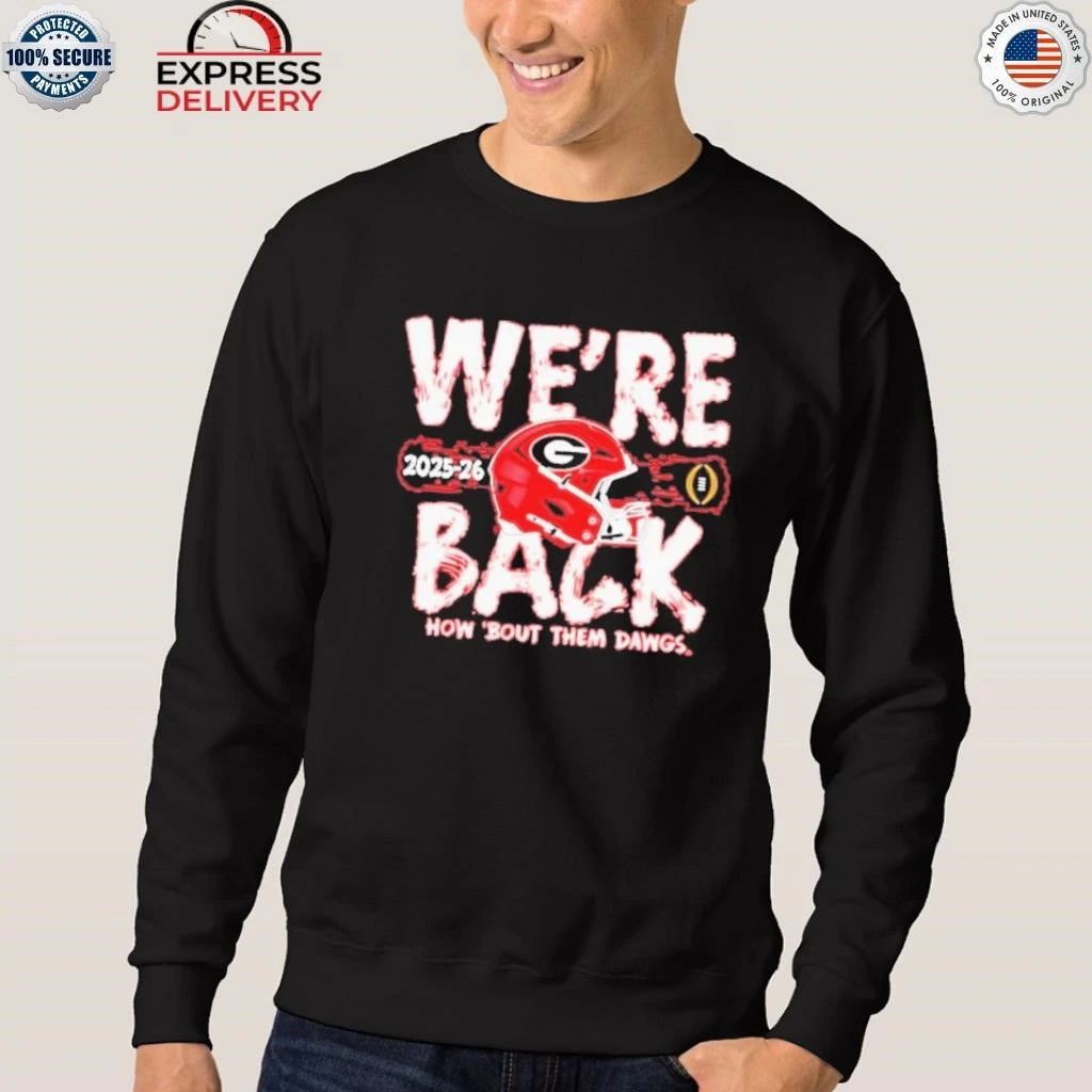 Georgia Bulldogs We’re Back How Bout Them Dawgs 2025 2026 College Football Playoffs Bound Shirt