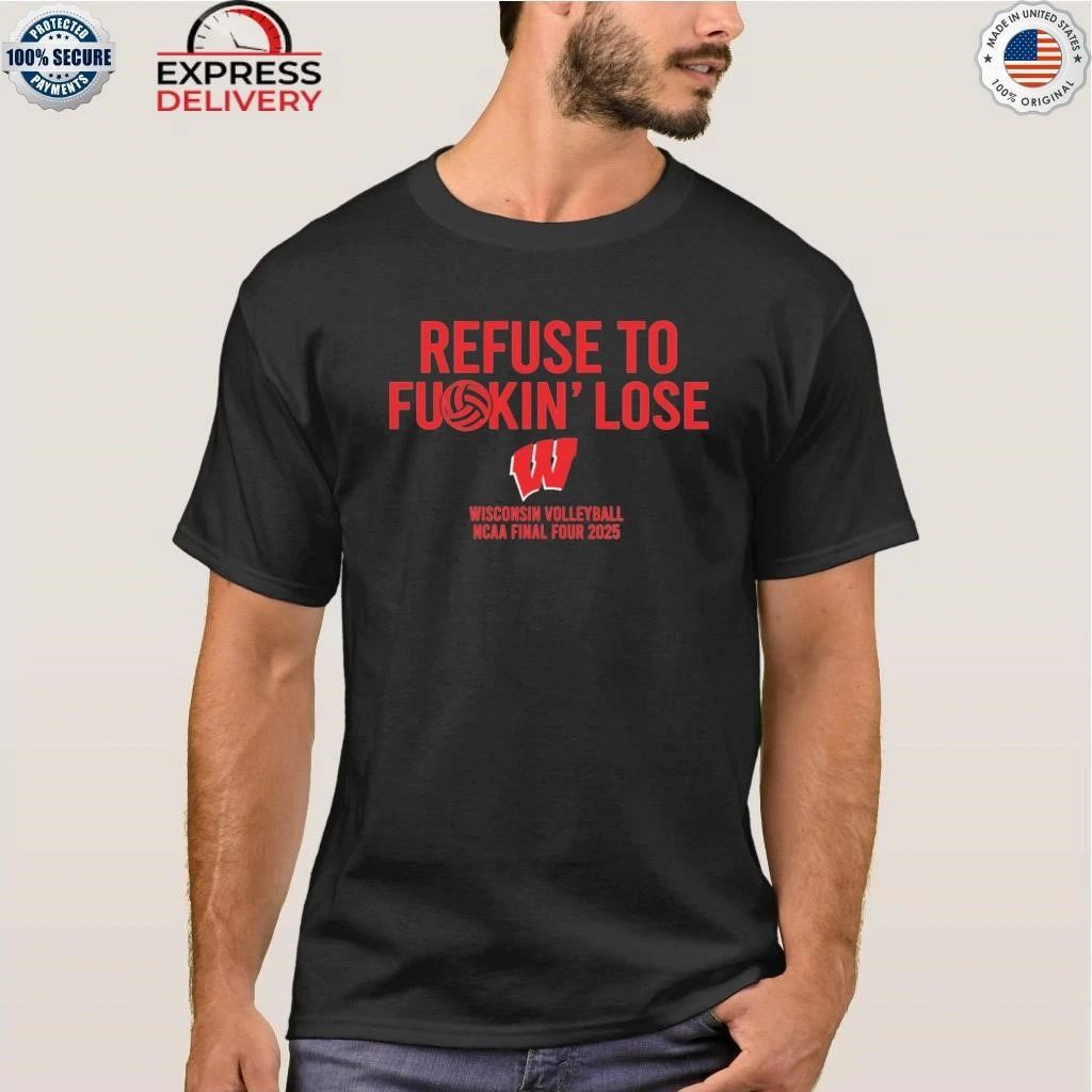 Refuse To Fuckin’ Lose Wisconsin Volleyball Shirt