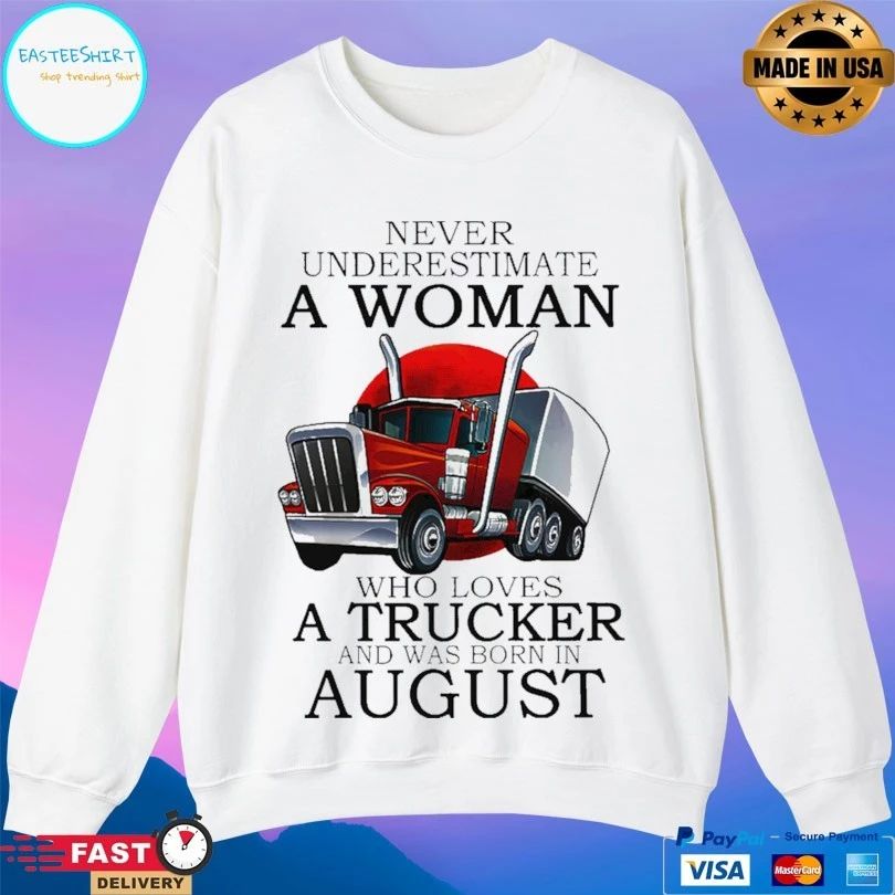 Never Underestimate A Woman Who Loves A Trucker And Was Born In August T-shirt