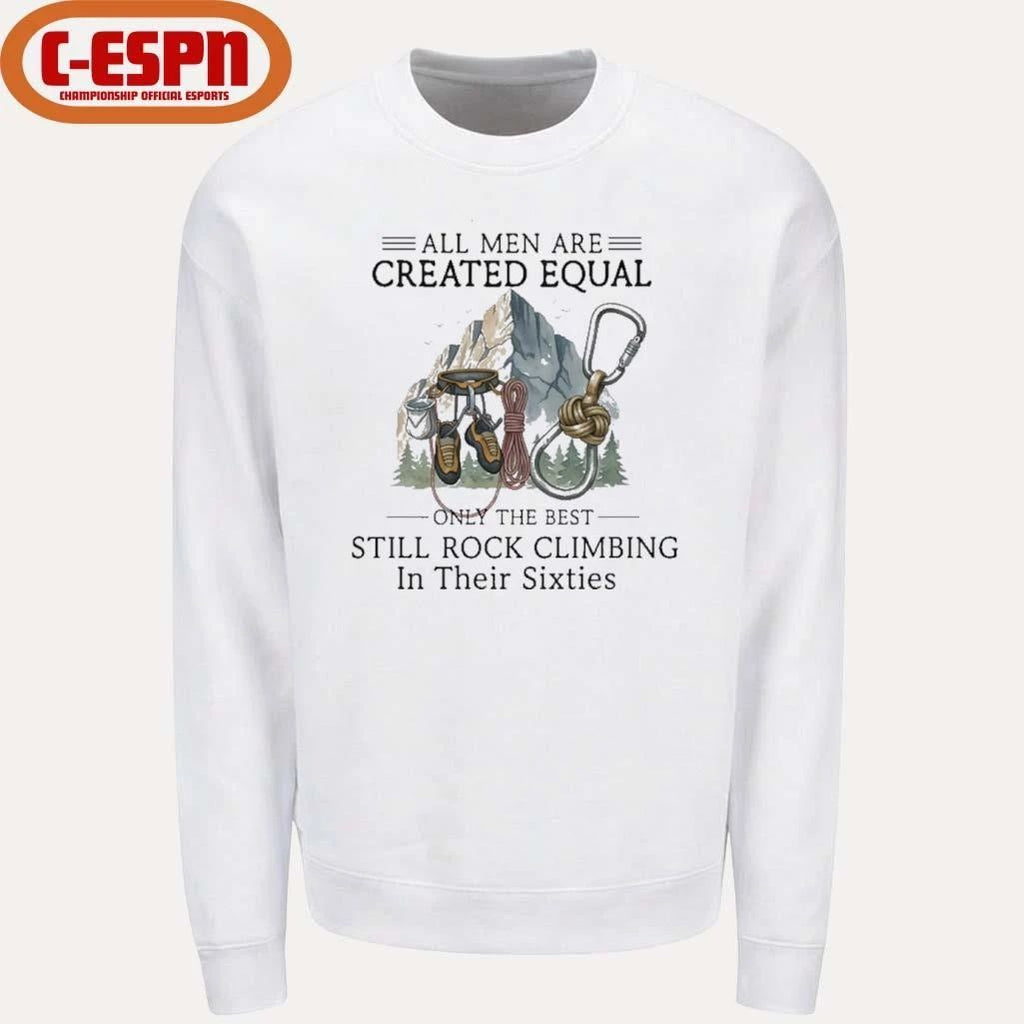 All Men Are Created Equal, Only The Best Still Rock Climbing In Their Sixties T-Shirt