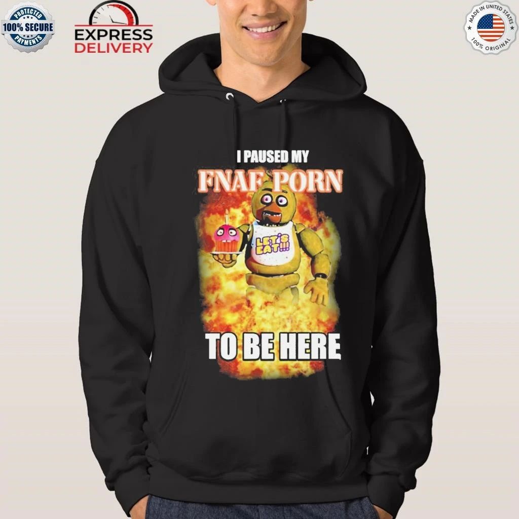 I Paused My Fnaf Porn To Be Here Shirt