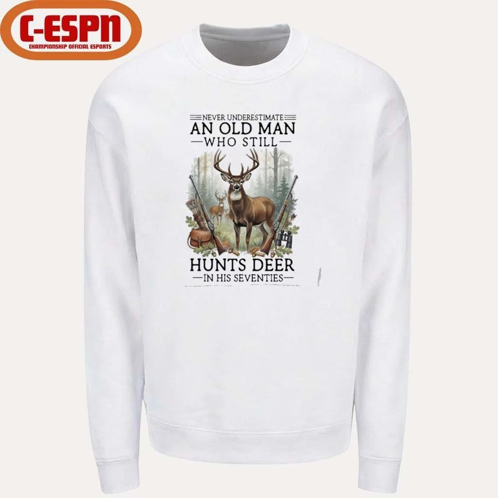 Never Underestimate An Old Man Who Still Hunts Deer In His Seventies Shirt