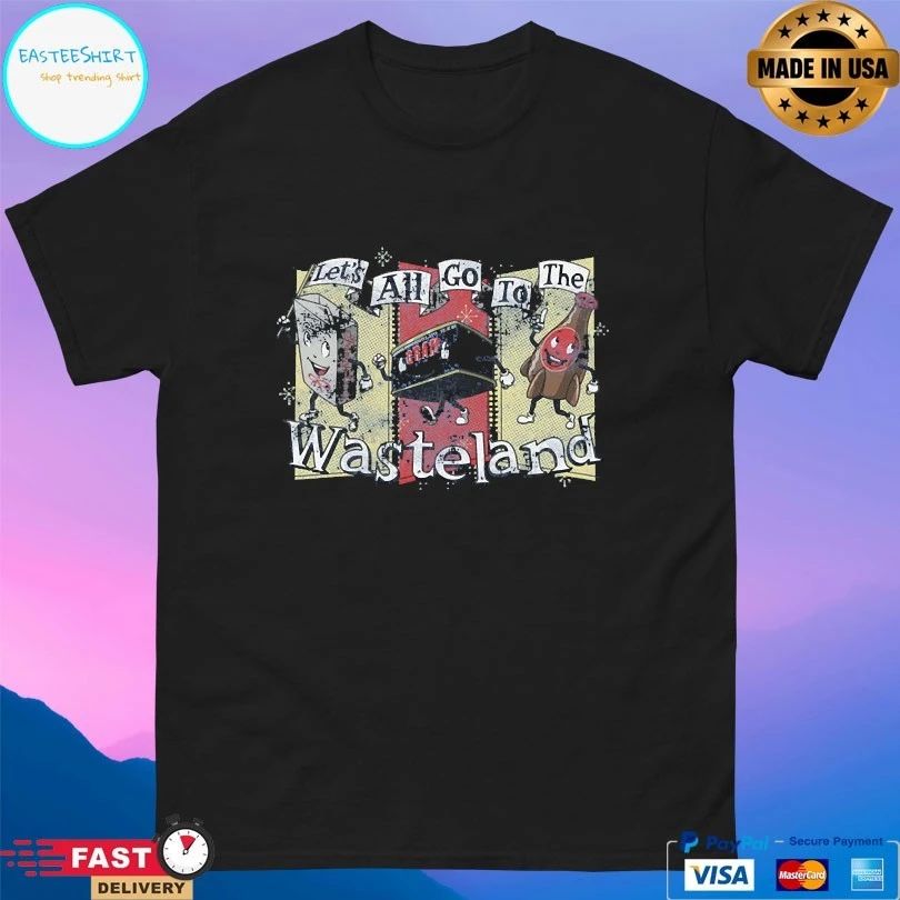 Let’s All Go The The Wasteland T-shirt