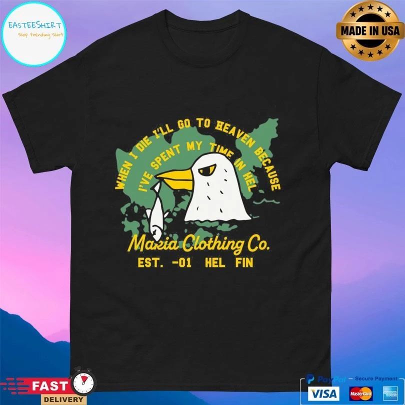When I Die I’ll Go To Heaven Because I’ve Spent My Time In Hel Makia Clothing Co Est -01 Hel Fin T-shirts