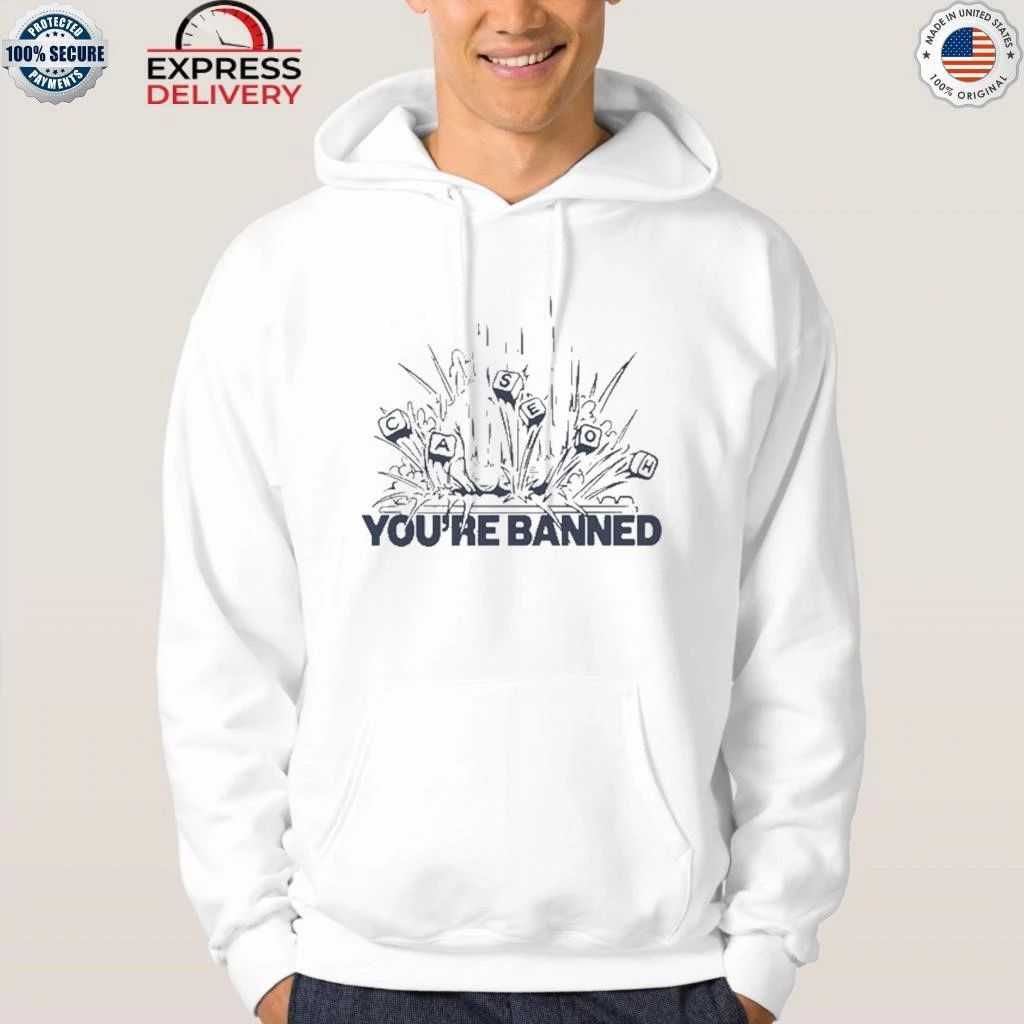 CaseOh’s You’re Banned Shirt