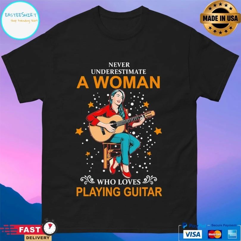 Never Underestimate A Woman Who Loves Playing Guitar T-shirt