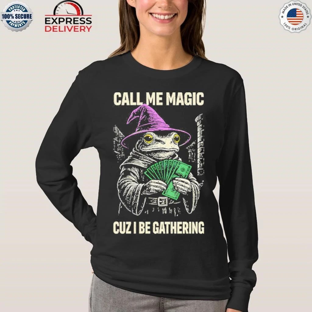 Frog Call Me Magic Cuz I Be Gathering Funny Wizard Shirt