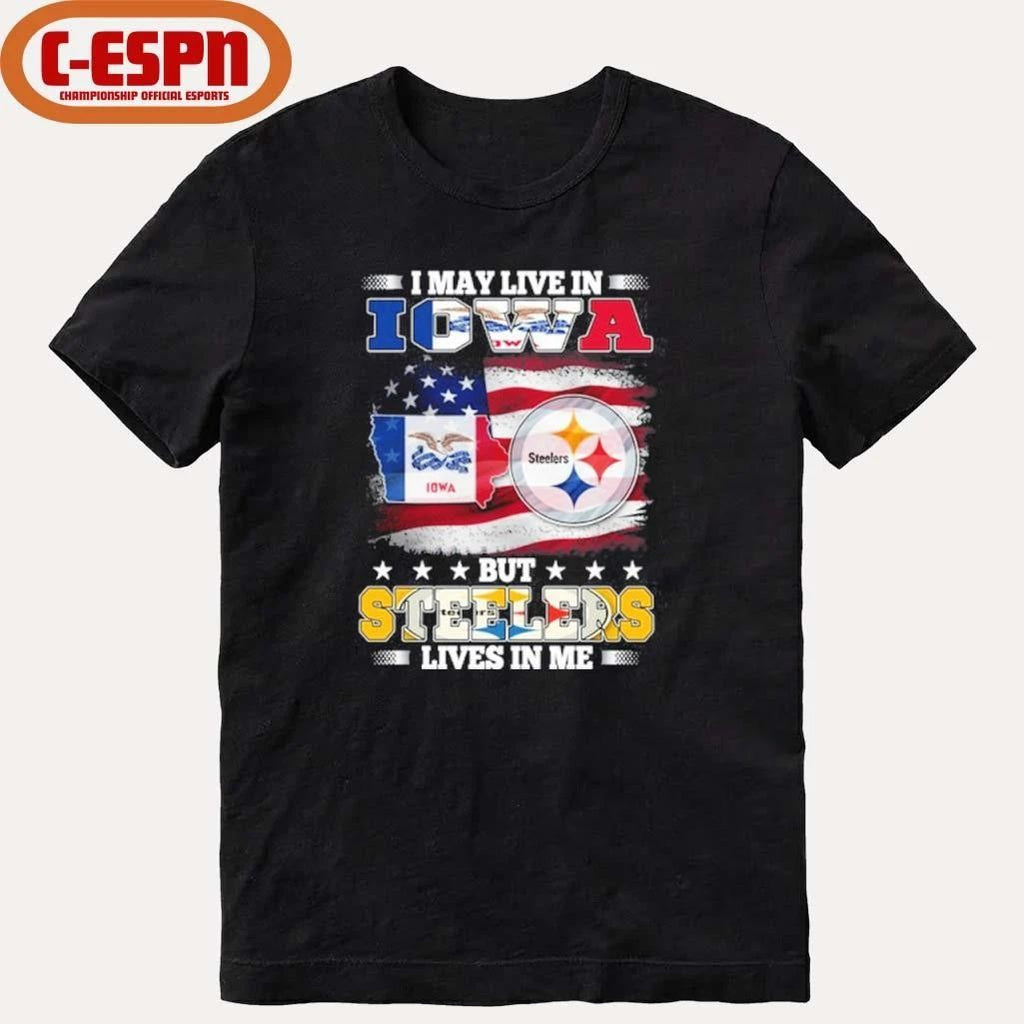 I May Live In Iowa But Steelers Lives In Me Shirt