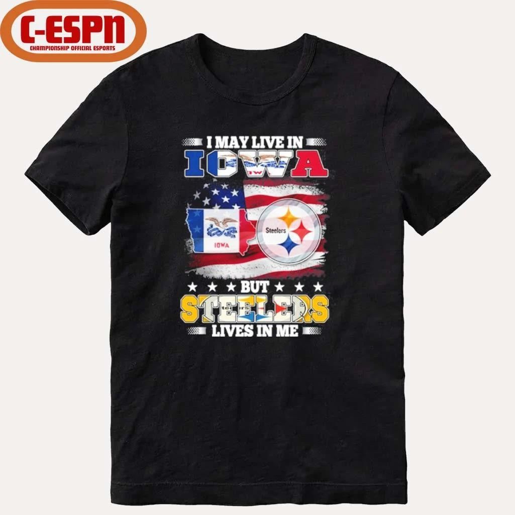 I May Live In Iowa But Steelers Lives In Me Shirt