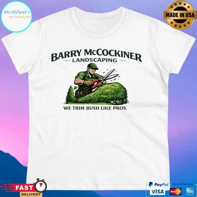 Barry McCockiner Landscaping We Trim Bush Like Pros T-shirts