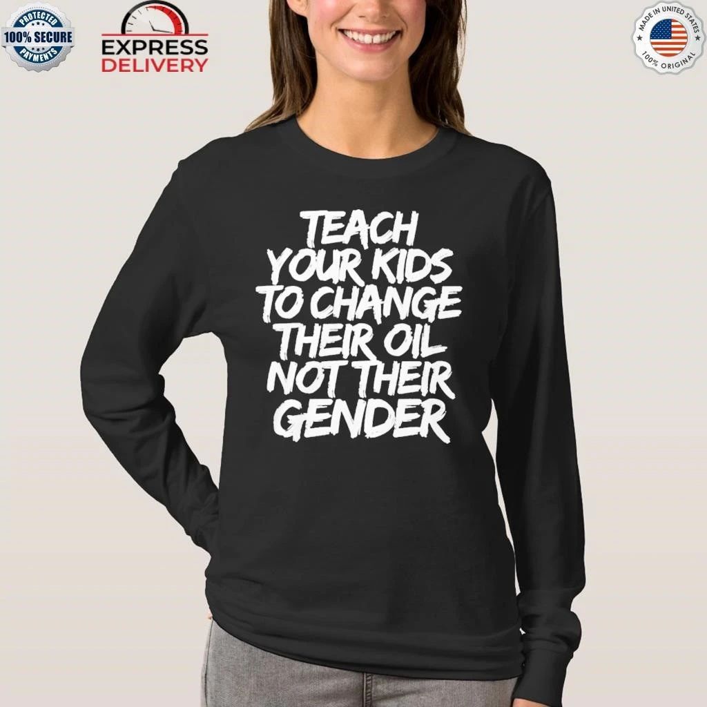 Teach Your Kids To Change Their Old Not Their Gender Shirt
