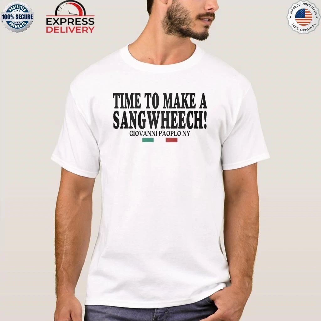 Time To Make A Sangwheech Giovanni Paolo Ny Shirt