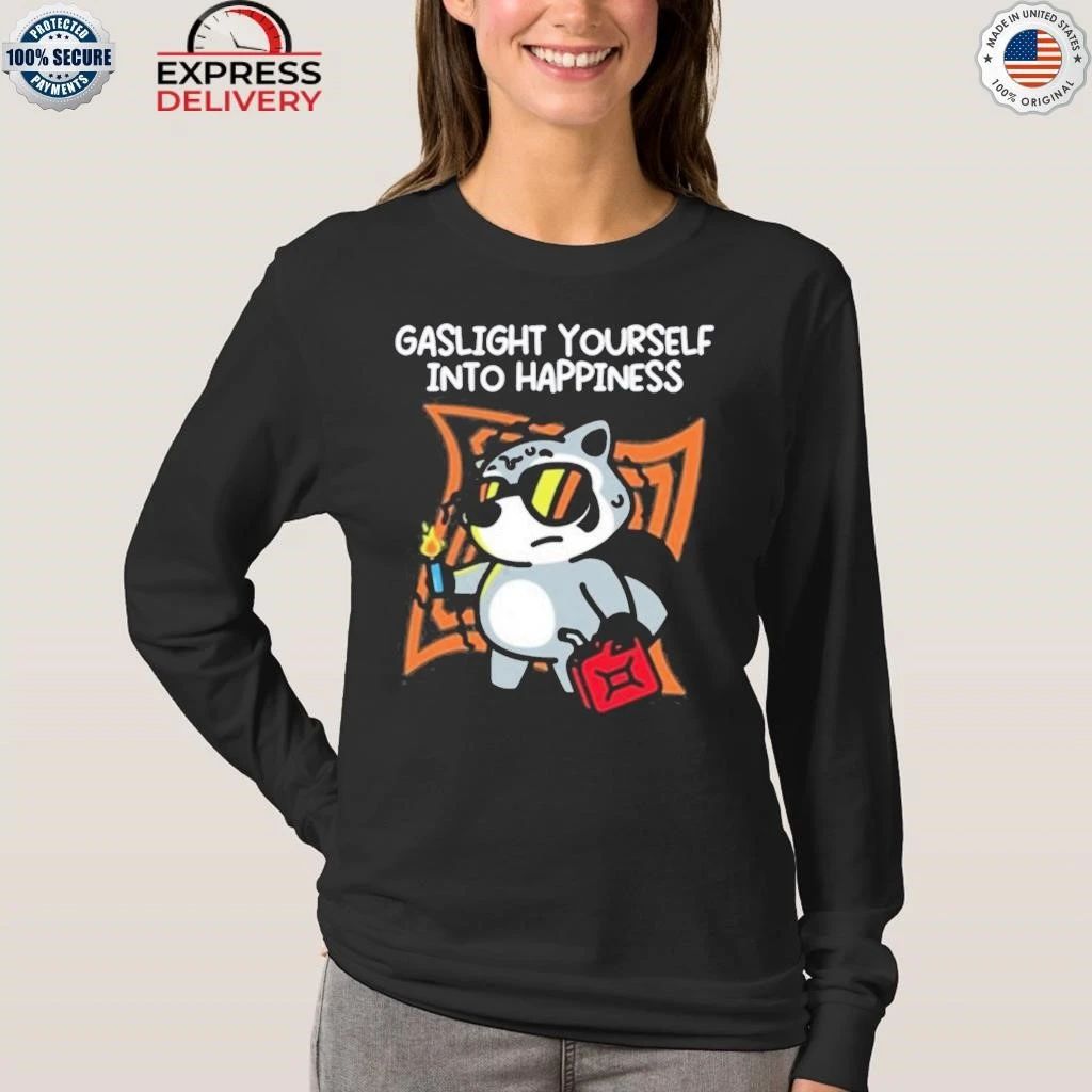 Austin von Letkemann Gaslight Yourself Into Happiness Shirt