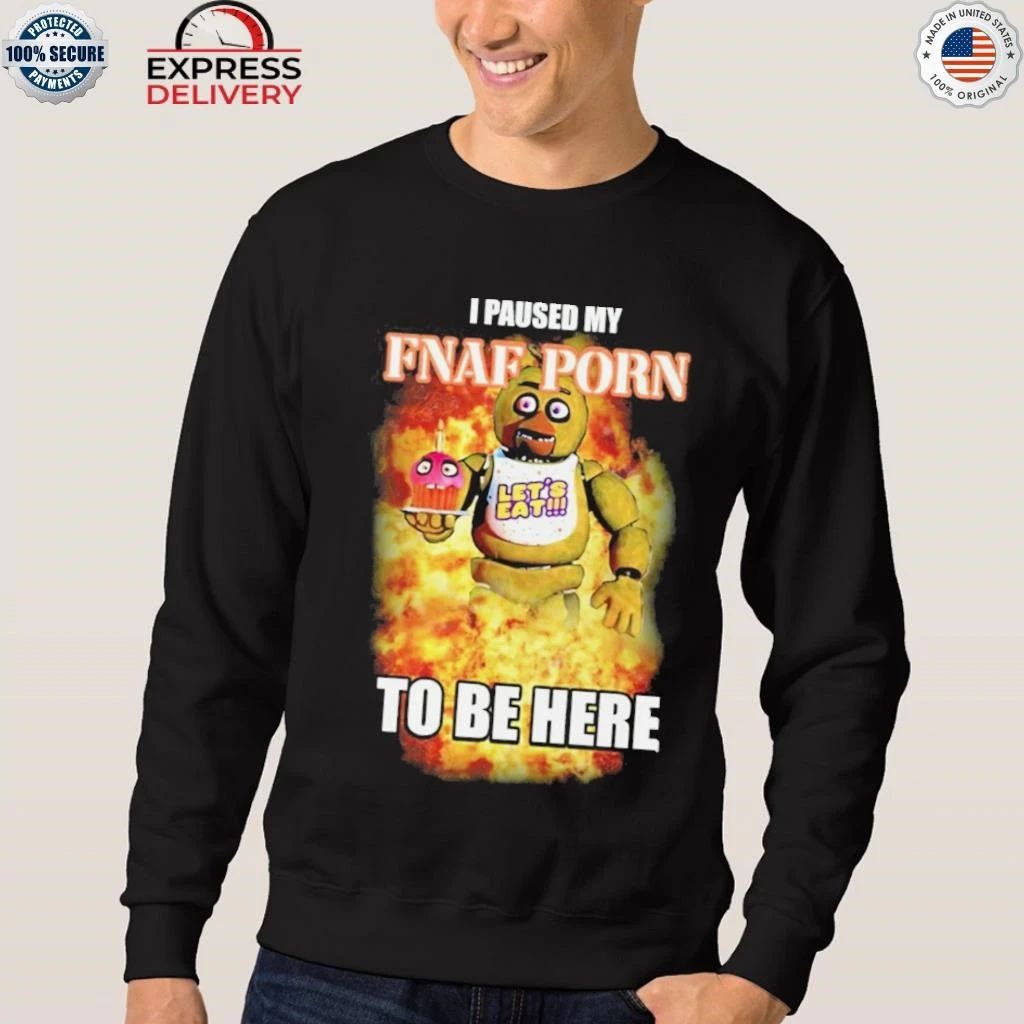 I Paused My Fnaf Porn To Be Here Shirt