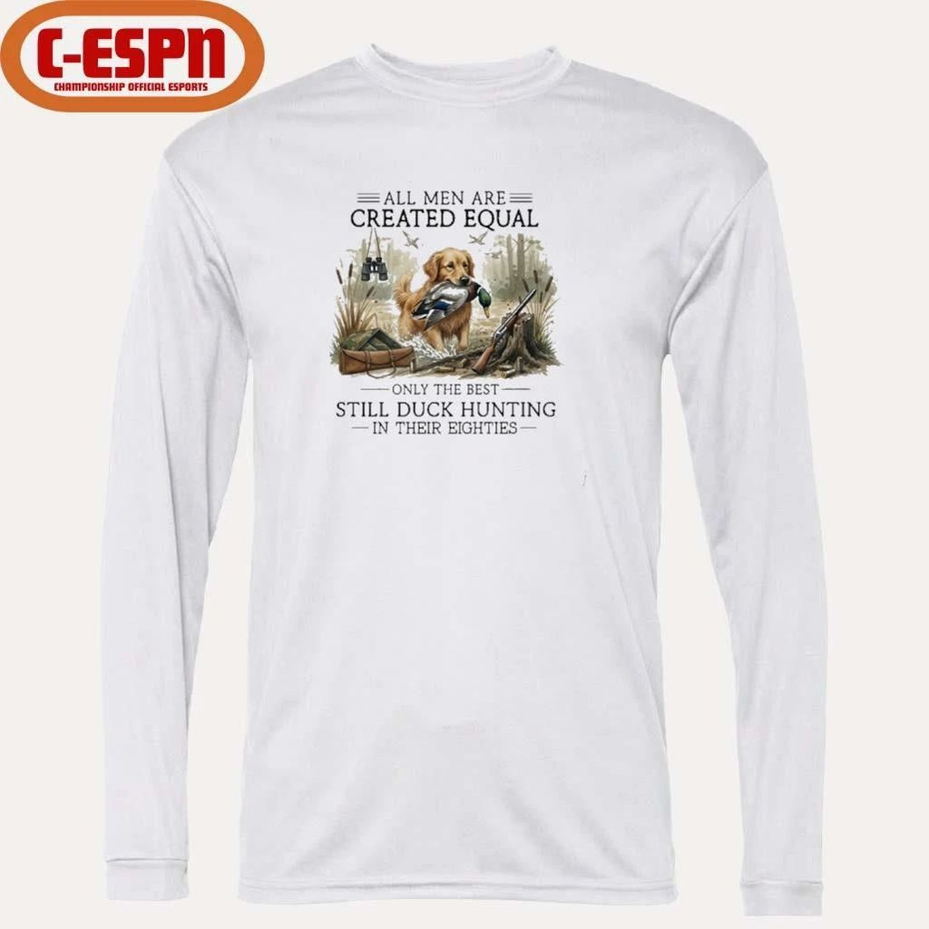 All Men Are Created Equal, Only The Best Still Duck Hunting In Their Eighties T-Shirt