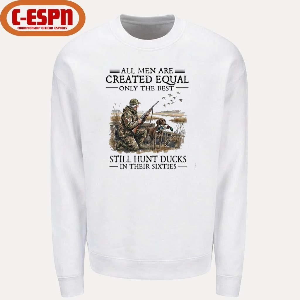 All Men Are Created Equal Only The Best Still Hunt Ducks In Their 60s T-Shirt
