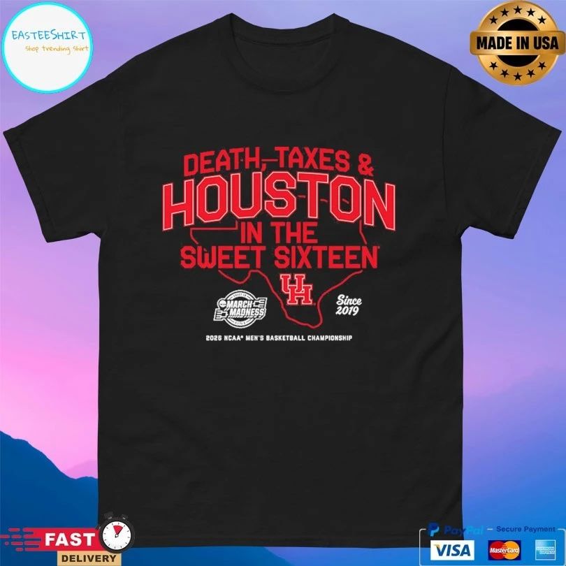 Houston Cougars Mbb Death Taxes And Houston In The Sweet Sixteen March Madness Since 2019 2026 Ncaa Men’s Basketball Championship T-shirt