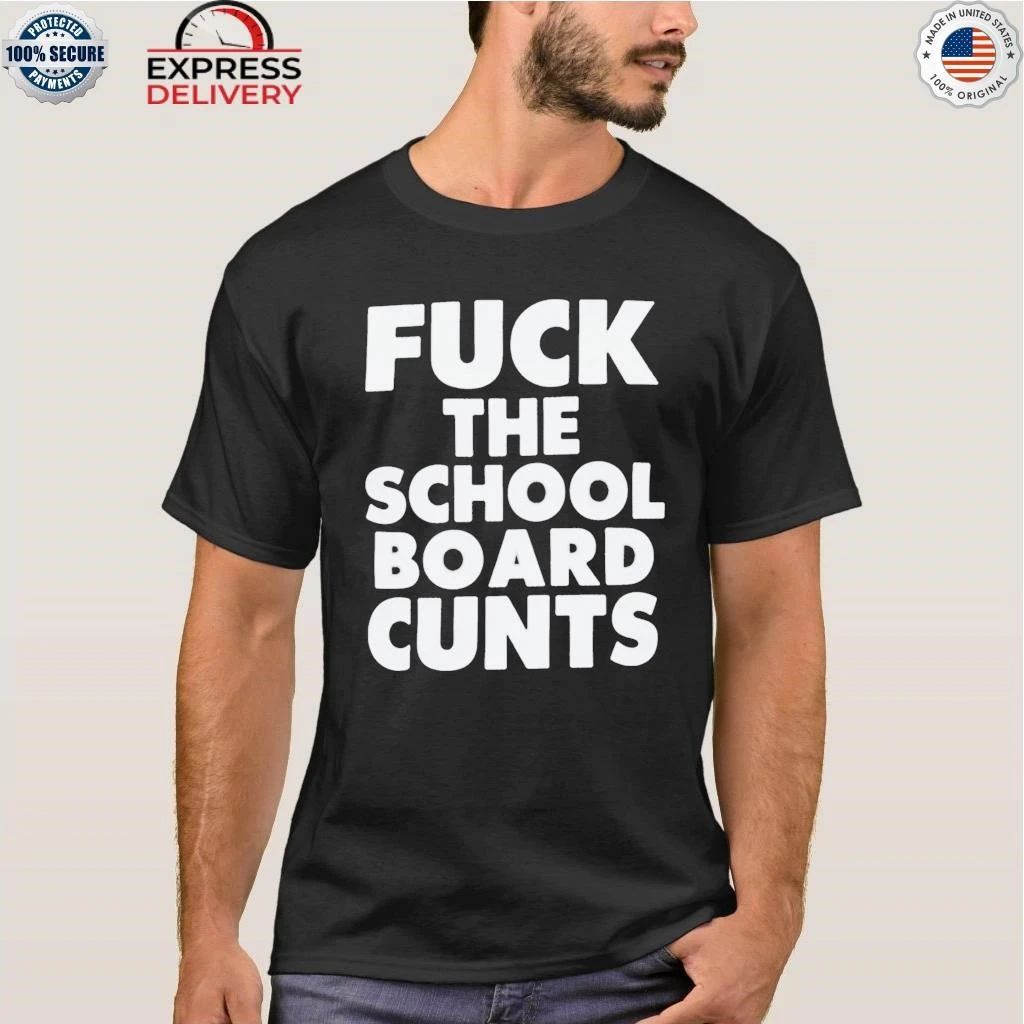 Fuck The School Board Cunts Shirt