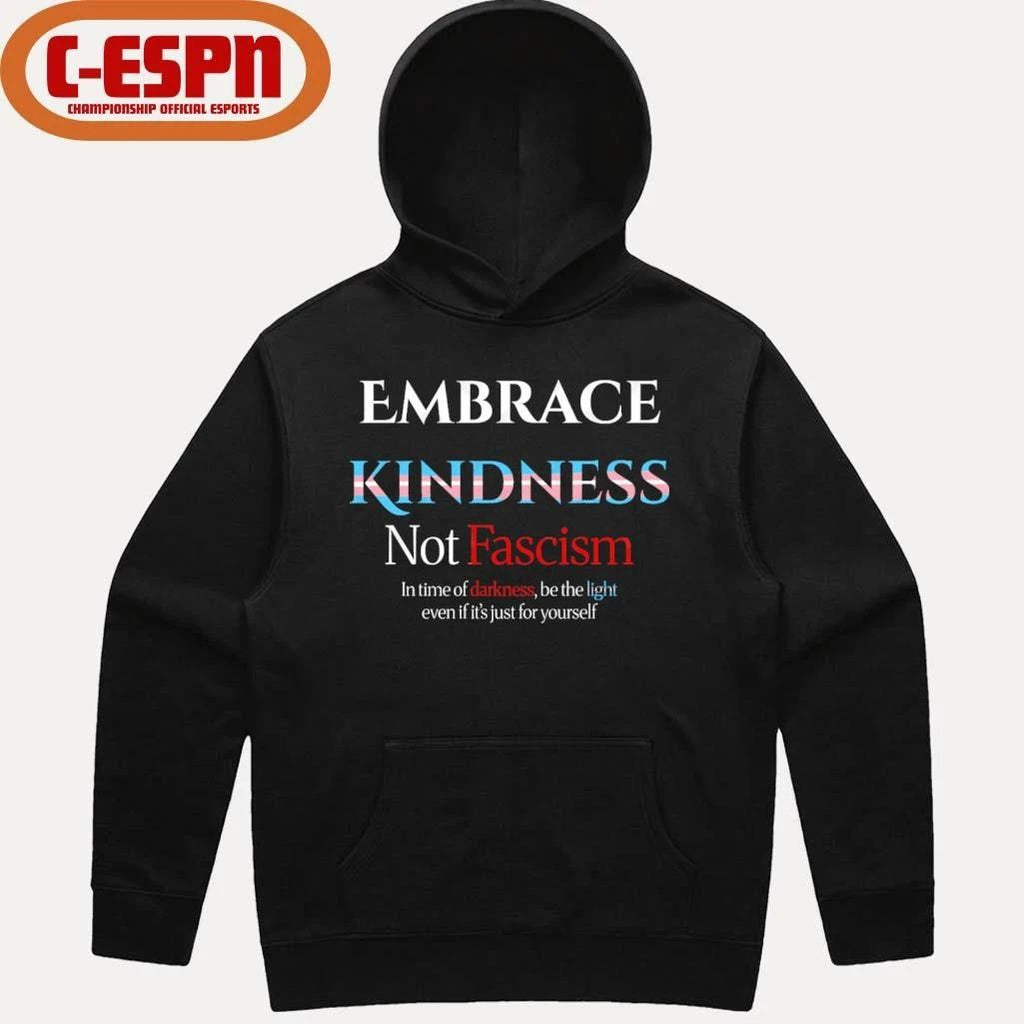 Embrace Kindness Not Fascism Shirt