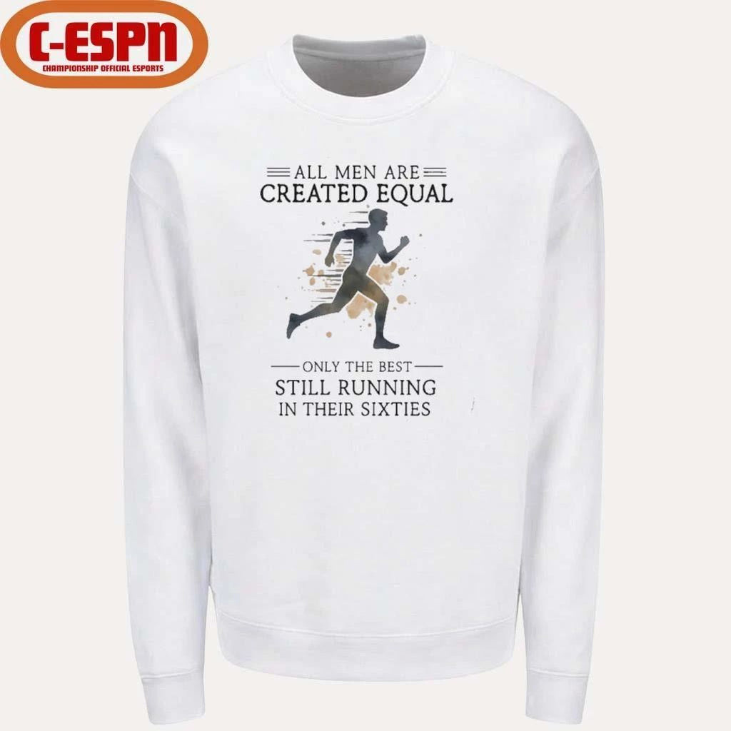 All Men Are Created Equal, Only The Best Still Running In Their Sixties T-Shirt
