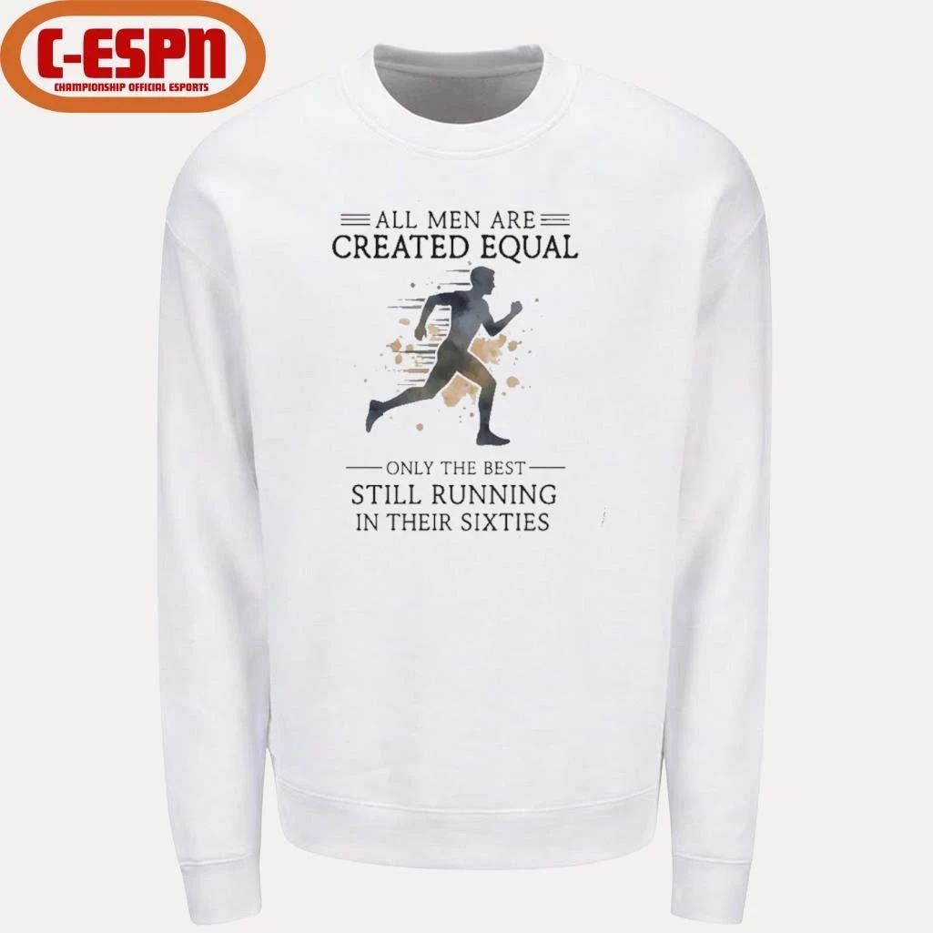 All Men Are Created Equal, Only The Best Still Running In Their Sixties T-Shirt