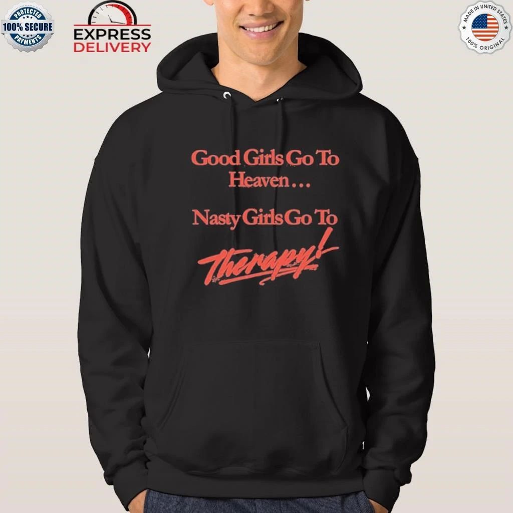 Good Girls Go To Heaven Nasty Girls Go To Therapy Shirt