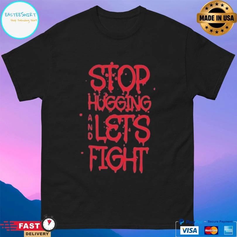 Stop Hugging And Let’s Fight Diana Belbita T-shirts