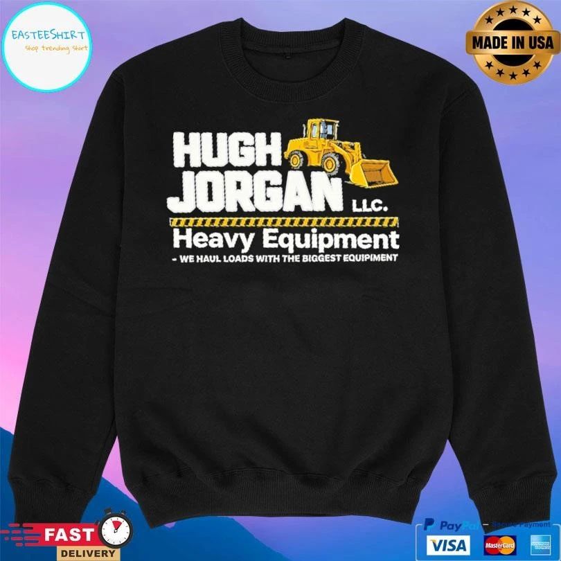 Hugh Jorgan Llc Heavy Equipment We Haul Loads With The Biggest Equipment T-shirts