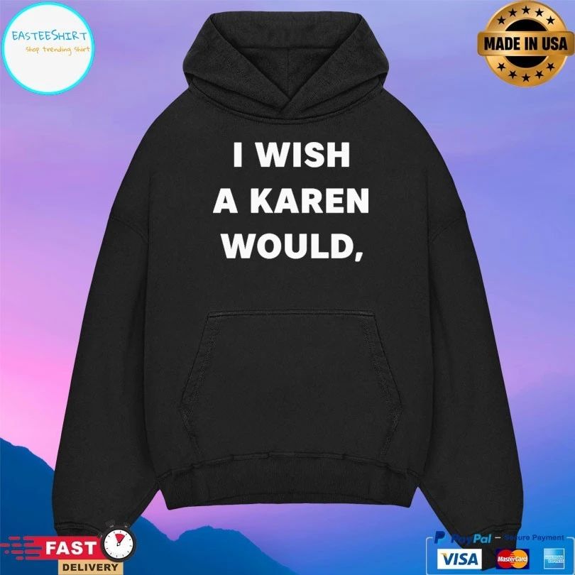 I Wish A Karen Would T-shirt