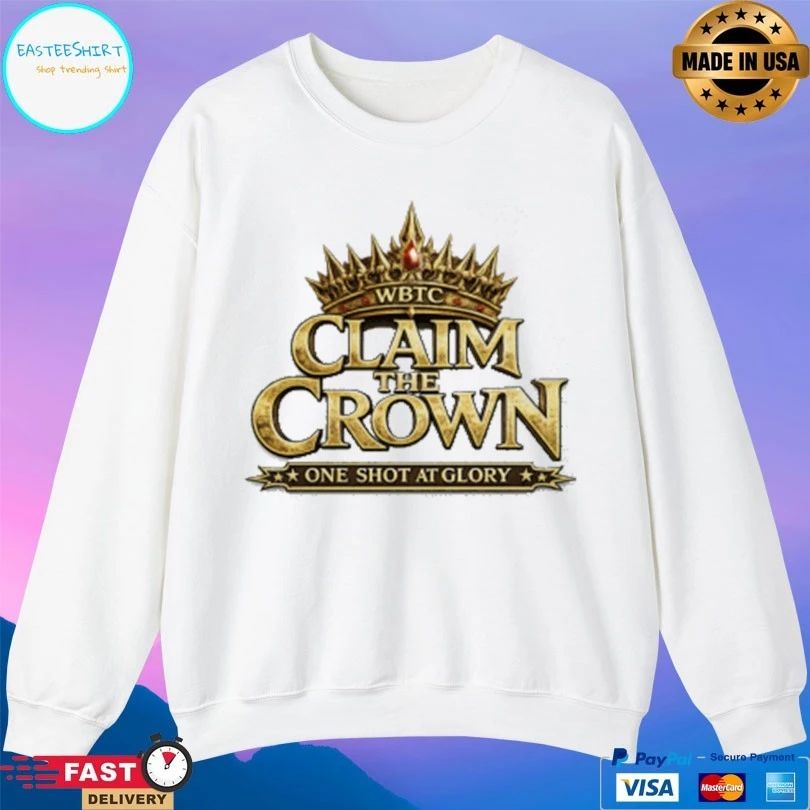 WBTC Claim The Crown One Shot At Glory T-shirts
