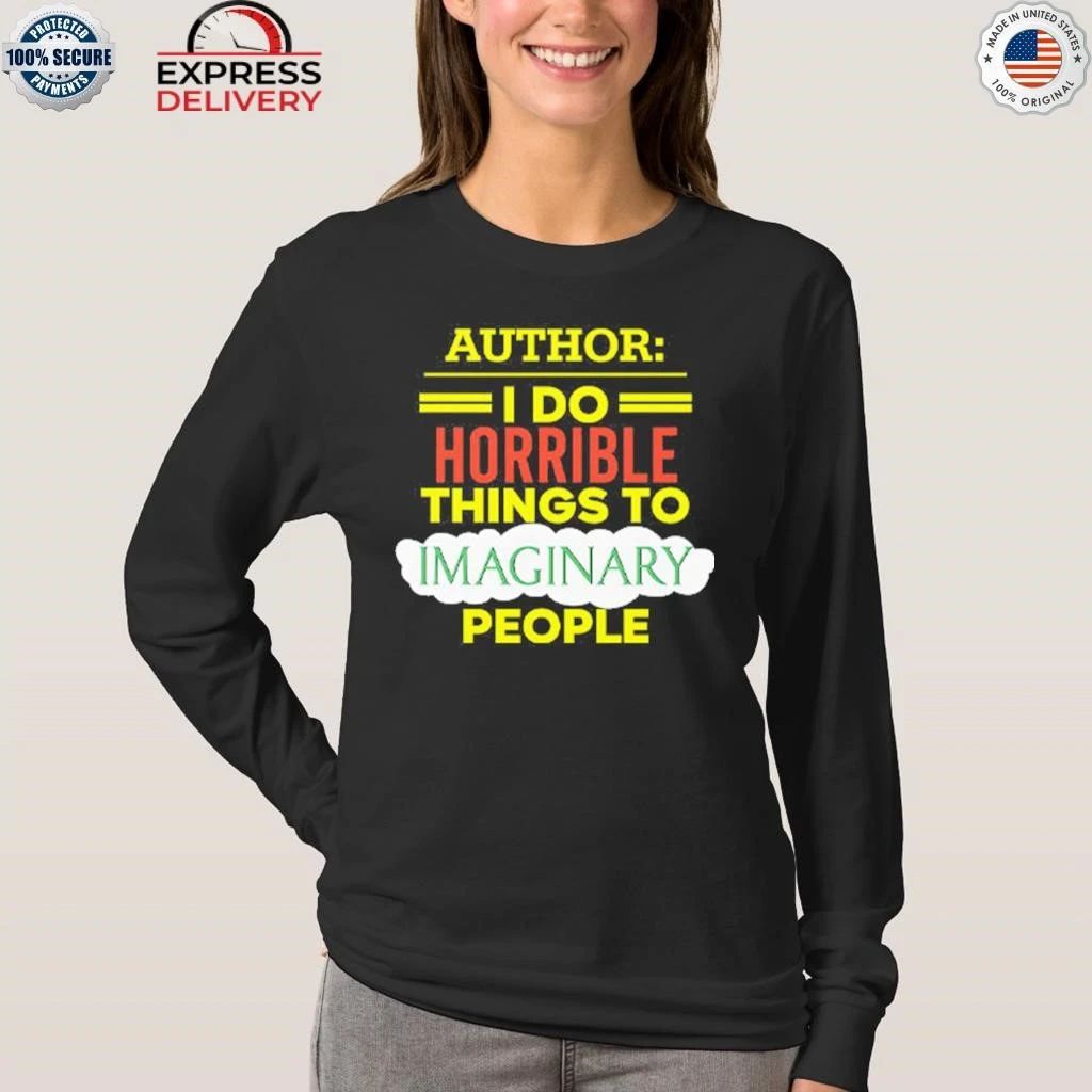 Author I Do Horrible Things To Imaginary People Shirt