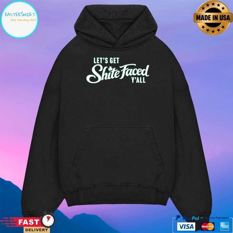 Let’s Get Shite Faced Y’all T-shirts