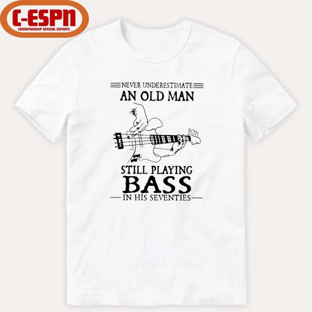 Never Underestimate An Old Man Still Playing BASS In His Seventies Shirt