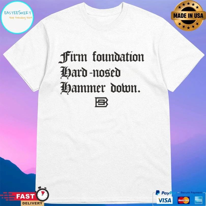 Firm Foundation Hard-Nosed Hammer Down T-shirts