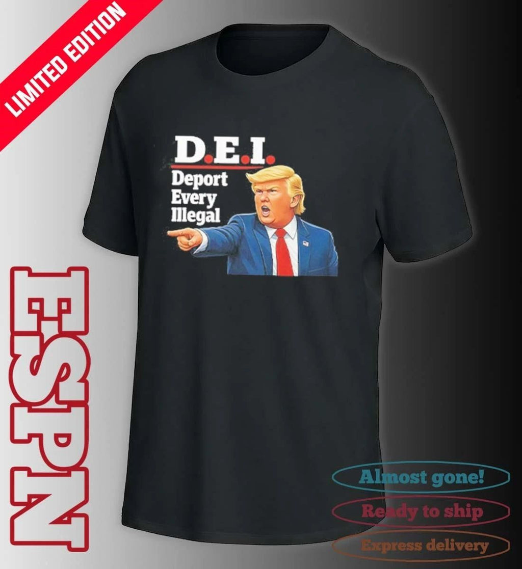 Trump DEI Deport Every Illegal Shirt