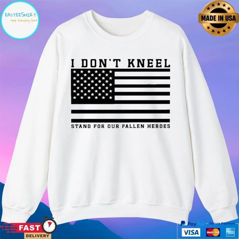 I Don’t Kneel Stand For Our Fallen Heroes T-shirt