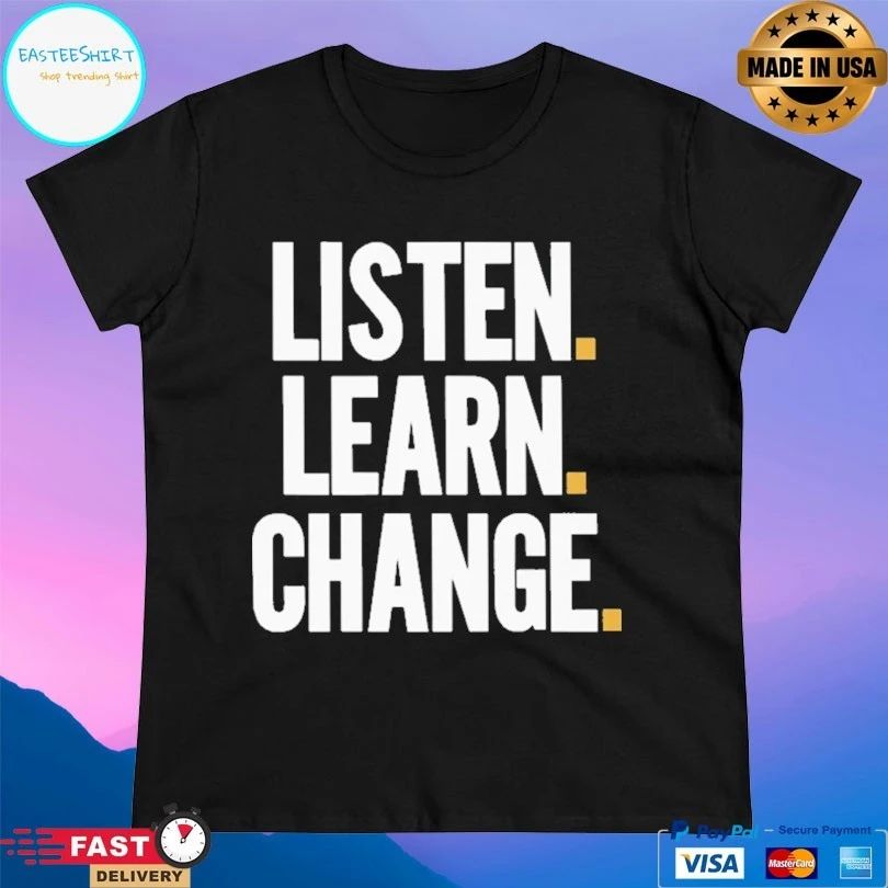 Listen Learn Change T-shirt